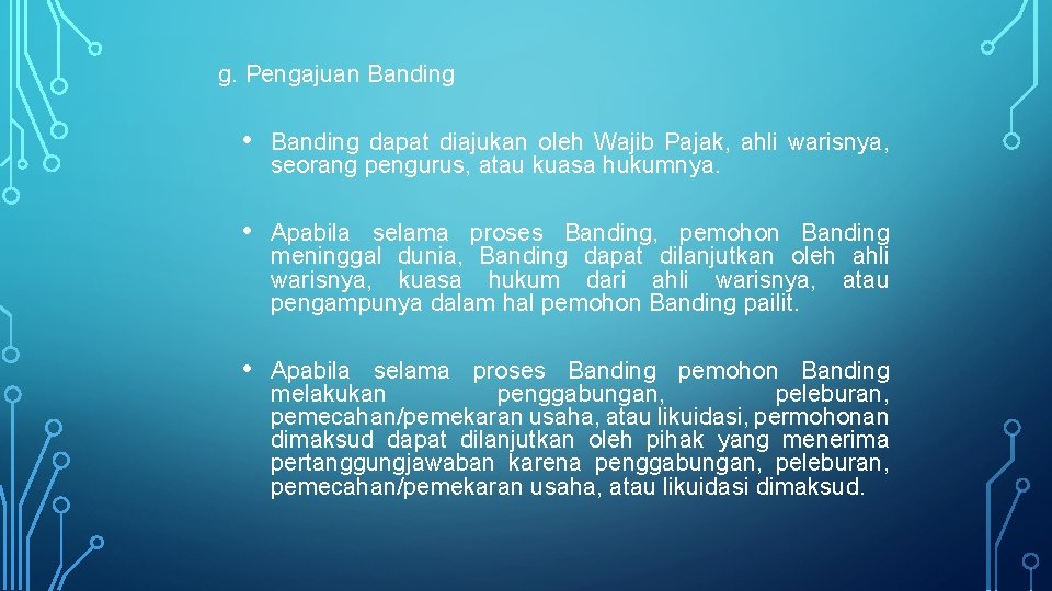 g. Pengajuan Banding • Banding dapat diajukan oleh Wajib Pajak, ahli warisnya, seorang pengurus,