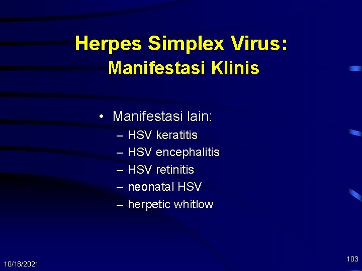 Herpes Simplex Virus: Manifestasi Klinis • Manifestasi lain: – – – 10/18/2021 HSV keratitis
