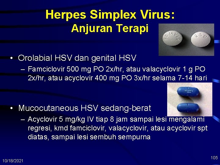 Herpes Simplex Virus: Anjuran Terapi • Orolabial HSV dan genital HSV – Famciclovir 500