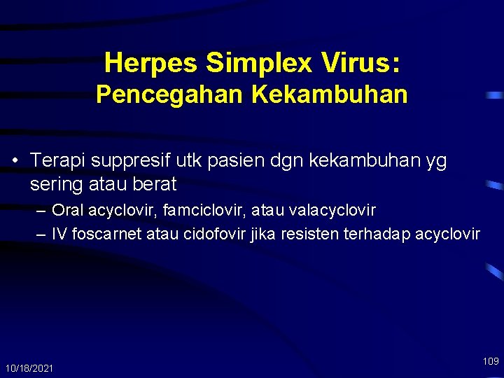 Herpes Simplex Virus: Pencegahan Kekambuhan • Terapi suppresif utk pasien dgn kekambuhan yg sering