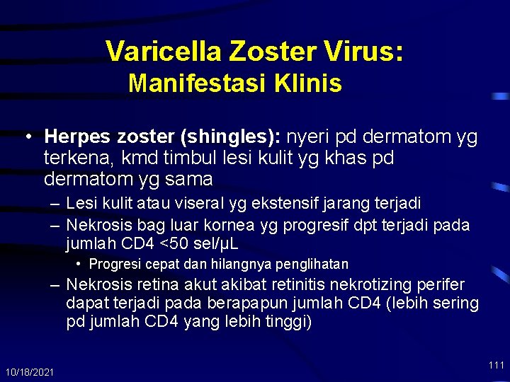 Varicella Zoster Virus: Manifestasi Klinis • Herpes zoster (shingles): nyeri pd dermatom yg terkena,