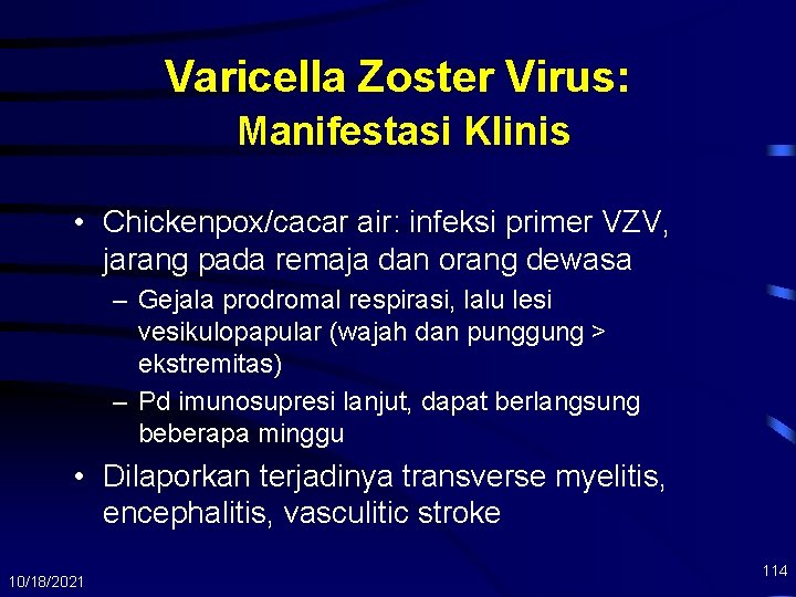 Varicella Zoster Virus: Manifestasi Klinis • Chickenpox/cacar air: infeksi primer VZV, jarang pada remaja