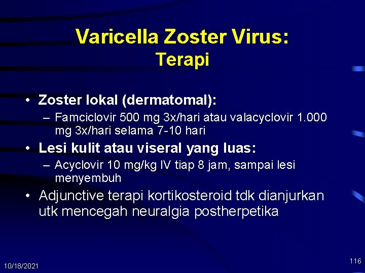 Varicella Zoster Virus: Terapi • Zoster lokal (dermatomal): – Famciclovir 500 mg 3 x/hari