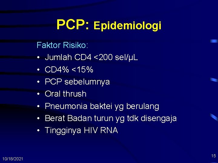 PCP: Epidemiologi Faktor Risiko: • Jumlah CD 4 <200 sel/µL • CD 4% <15%