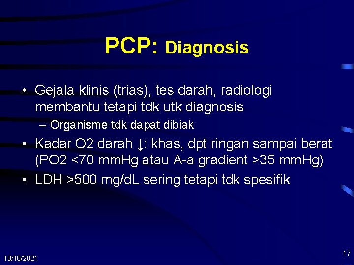 PCP: Diagnosis • Gejala klinis (trias), tes darah, radiologi membantu tetapi tdk utk diagnosis