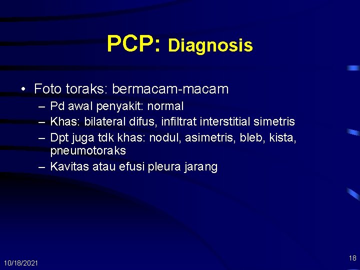 PCP: Diagnosis • Foto toraks: bermacam-macam – Pd awal penyakit: normal – Khas: bilateral