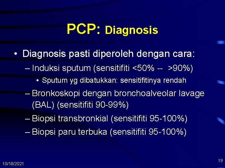 PCP: Diagnosis • Diagnosis pasti diperoleh dengan cara: – Induksi sputum (sensitifiti <50% --