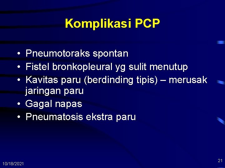 Komplikasi PCP • Pneumotoraks spontan • Fistel bronkopleural yg sulit menutup • Kavitas paru