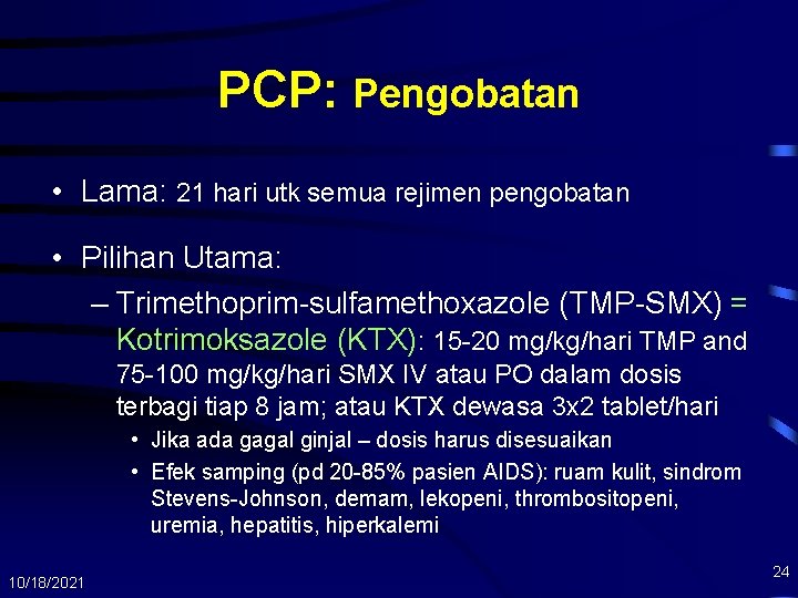 PCP: Pengobatan • Lama: 21 hari utk semua rejimen pengobatan • Pilihan Utama: –