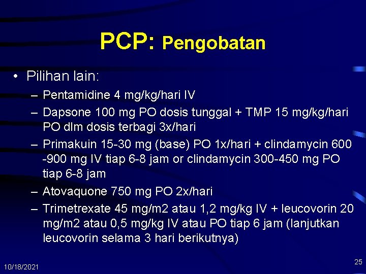 PCP: Pengobatan • Pilihan lain: – Pentamidine 4 mg/kg/hari IV – Dapsone 100 mg