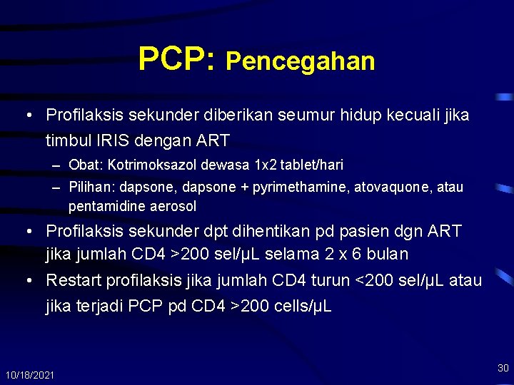 PCP: Pencegahan • Profilaksis sekunder diberikan seumur hidup kecuali jika timbul IRIS dengan ART