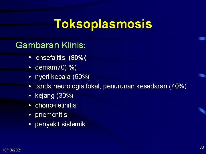 Toksoplasmosis Gambaran Klinis: • ensefalitis (90%( • • 10/18/2021 demam 70) %( nyeri kepala