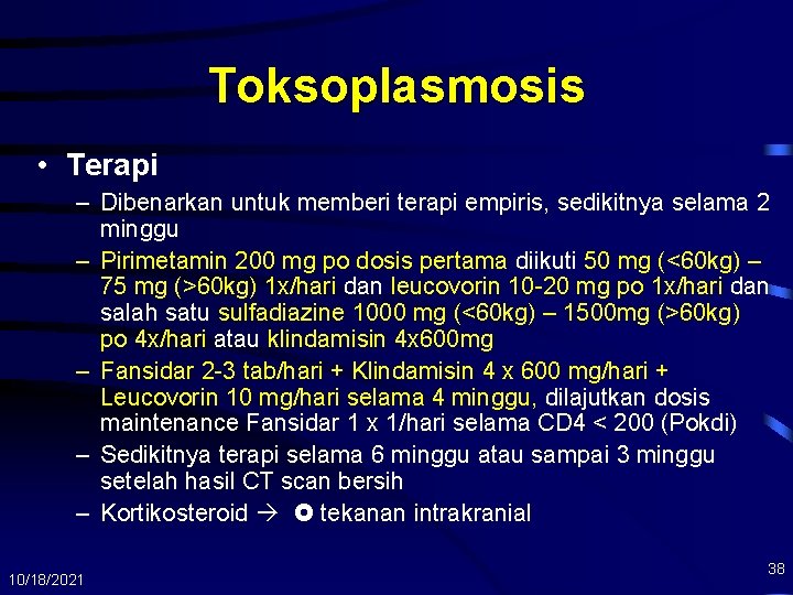 Toksoplasmosis • Terapi – Dibenarkan untuk memberi terapi empiris, sedikitnya selama 2 minggu –