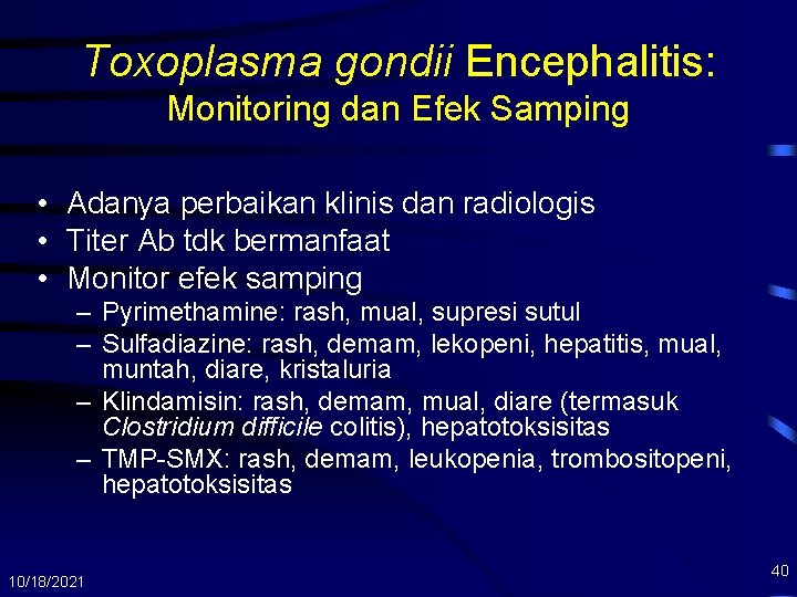 Toxoplasma gondii Encephalitis: Monitoring dan Efek Samping • Adanya perbaikan klinis dan radiologis •