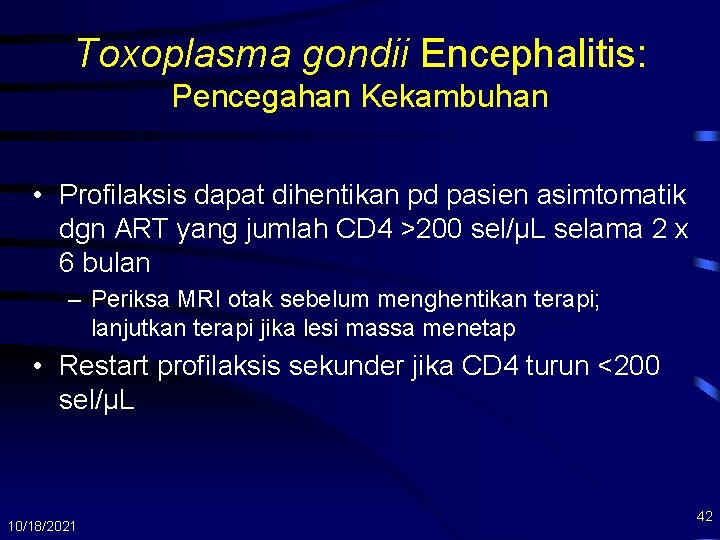 Toxoplasma gondii Encephalitis: Pencegahan Kekambuhan • Profilaksis dapat dihentikan pd pasien asimtomatik dgn ART