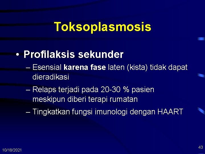 Toksoplasmosis • Profilaksis sekunder – Esensial karena fase laten (kista) tidak dapat dieradikasi –