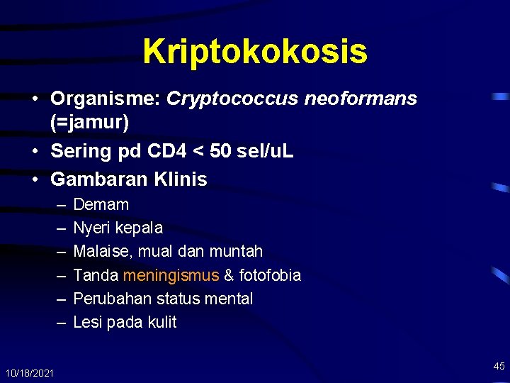 Kriptokokosis • Organisme: Cryptococcus neoformans (=jamur) • Sering pd CD 4 < 50 sel/u.