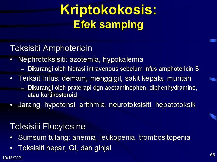 Kriptokokosis: Efek samping Toksisiti Amphotericin • Nephrotoksisiti: azotemia, hypokalemia – Dikurangi oleh hidrasi intravenous