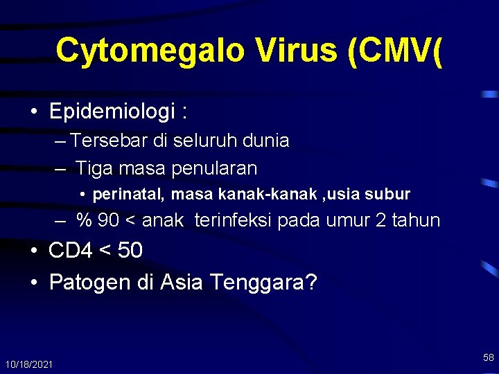 Cytomegalo Virus (CMV( • Epidemiologi : – Tersebar di seluruh dunia – Tiga masa
