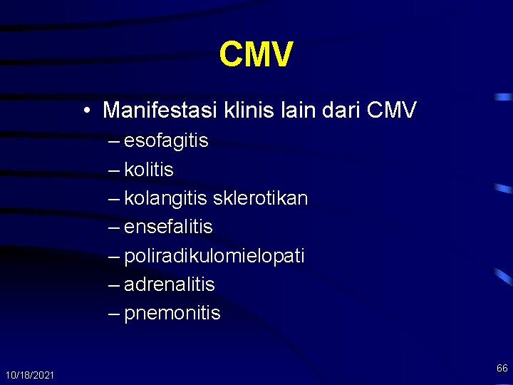 CMV • Manifestasi klinis lain dari CMV – esofagitis – kolangitis sklerotikan – ensefalitis