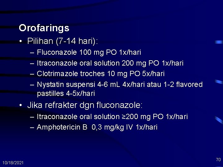 Orofarings • Pilihan (7 -14 hari): – – Fluconazole 100 mg PO 1 x/hari