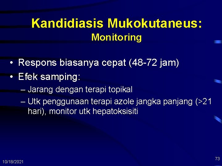 Kandidiasis Mukokutaneus: Monitoring • Respons biasanya cepat (48 -72 jam) • Efek samping: –