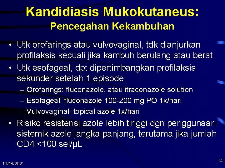 Kandidiasis Mukokutaneus: Pencegahan Kekambuhan • Utk orofarings atau vulvovaginal, tdk dianjurkan profilaksis kecuali jika