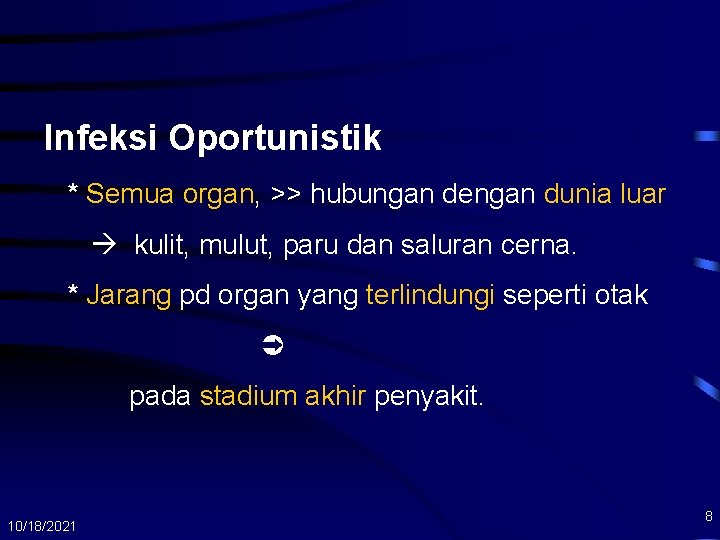 Infeksi Oportunistik * Semua organ, >> hubungan dengan dunia luar kulit, mulut, paru dan