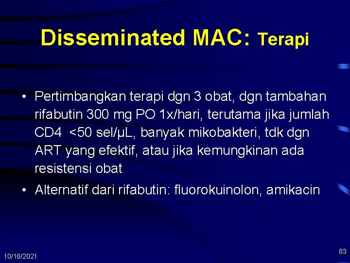 Disseminated MAC: Terapi • Pertimbangkan terapi dgn 3 obat, dgn tambahan rifabutin 300 mg