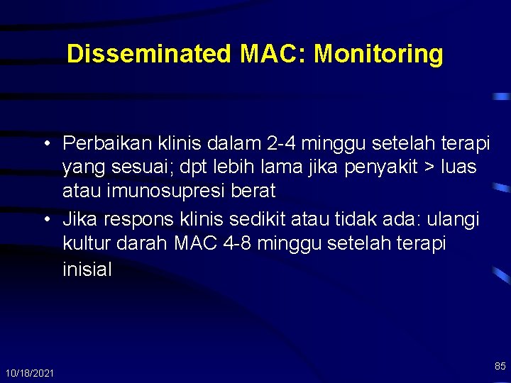 Disseminated MAC: Monitoring • Perbaikan klinis dalam 2 -4 minggu setelah terapi yang sesuai;