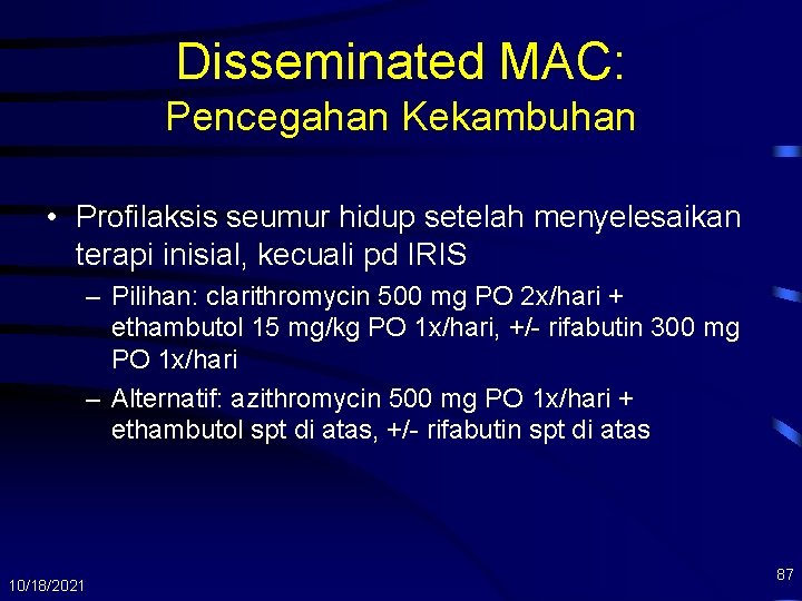 Disseminated MAC: Pencegahan Kekambuhan • Profilaksis seumur hidup setelah menyelesaikan terapi inisial, kecuali pd