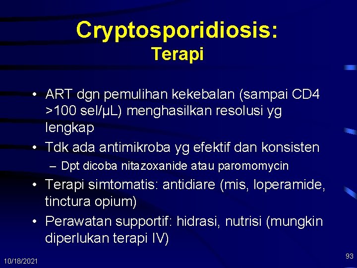 Cryptosporidiosis: Terapi • ART dgn pemulihan kekebalan (sampai CD 4 >100 sel/µL) menghasilkan resolusi