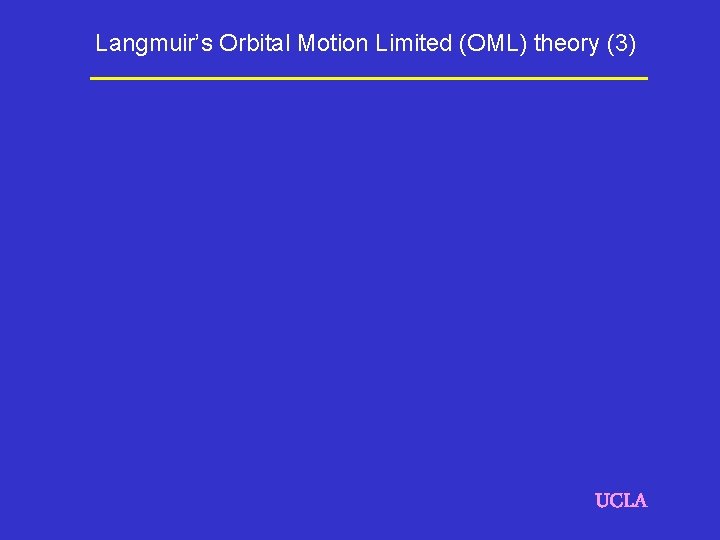 Langmuir’s Orbital Motion Limited (OML) theory (3) UCLA 