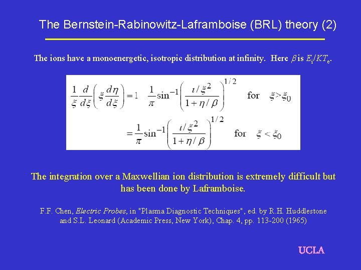 The Bernstein-Rabinowitz-Laframboise (BRL) theory (2) The ions have a monoenergetic, isotropic distribution at infinity.