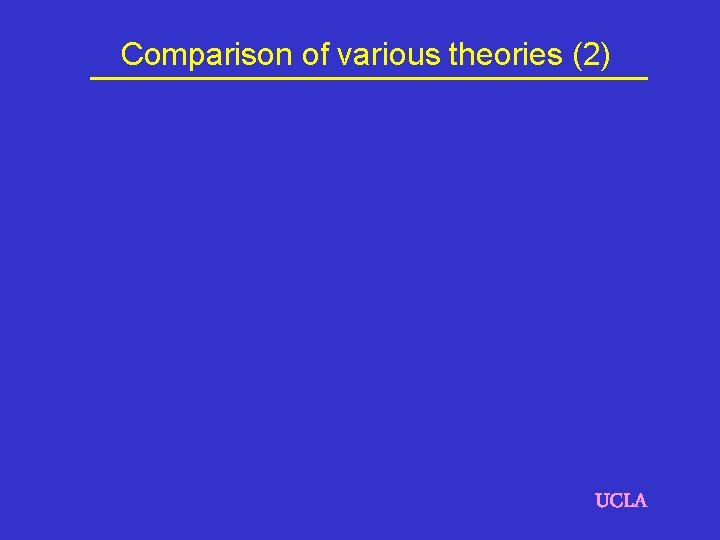 Comparison of various theories (2) UCLA 