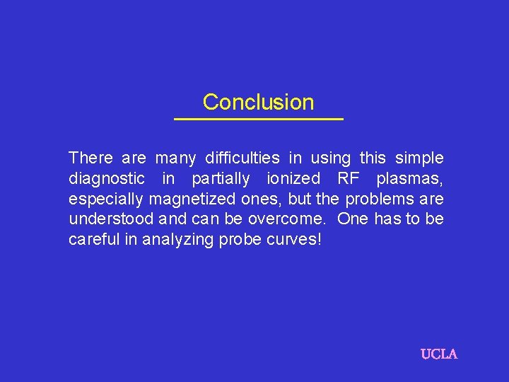 Conclusion There are many difficulties in using this simple diagnostic in partially ionized RF