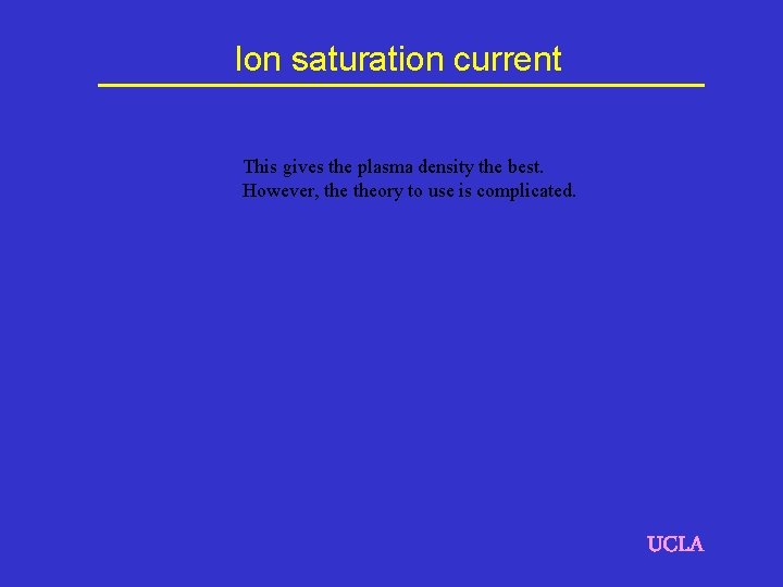 Ion saturation current This gives the plasma density the best. However, theory to use