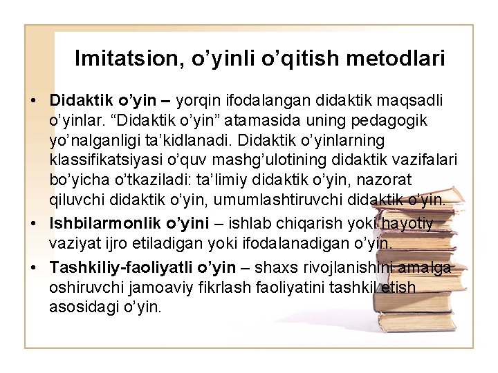 Imitatsion, o’yinli o’qitish metodlari • Didaktik oʼyin – yorqin ifodalangan didaktik maqsadli oʼyinlar. “Didaktik