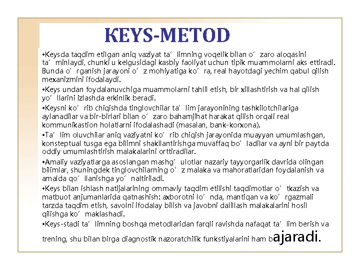 КЕYS-METOD • Keysda taqdim etilgan aniq vaziyat ta’limning voqelik bilan o’zaro aloqasini ta’minlaydi, chunki