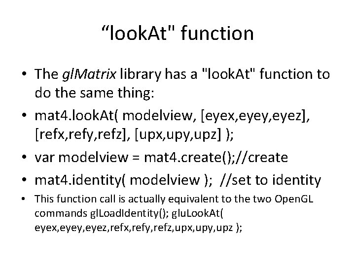 “look. At" function • The gl. Matrix library has a "look. At" function to “look. At" function • The gl. Matrix library has a "look. At" function to