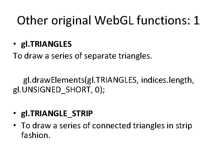 Other original Web. GL functions: 1 • gl. TRIANGLES To draw a series of Other original Web. GL functions: 1 • gl. TRIANGLES To draw a series of