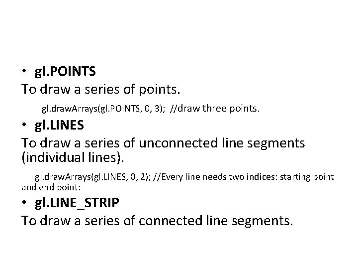 • gl. POINTS To draw a series of points. gl. draw. Arrays(gl. POINTS, • gl. POINTS To draw a series of points. gl. draw. Arrays(gl. POINTS,