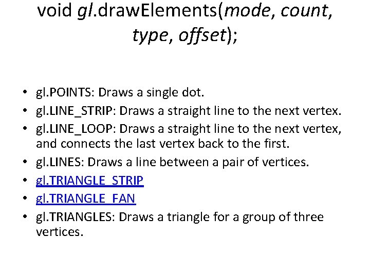 void gl. draw. Elements(mode, count, type, offset); • gl. POINTS: Draws a single dot. void gl. draw. Elements(mode, count, type, offset); • gl. POINTS: Draws a single dot.