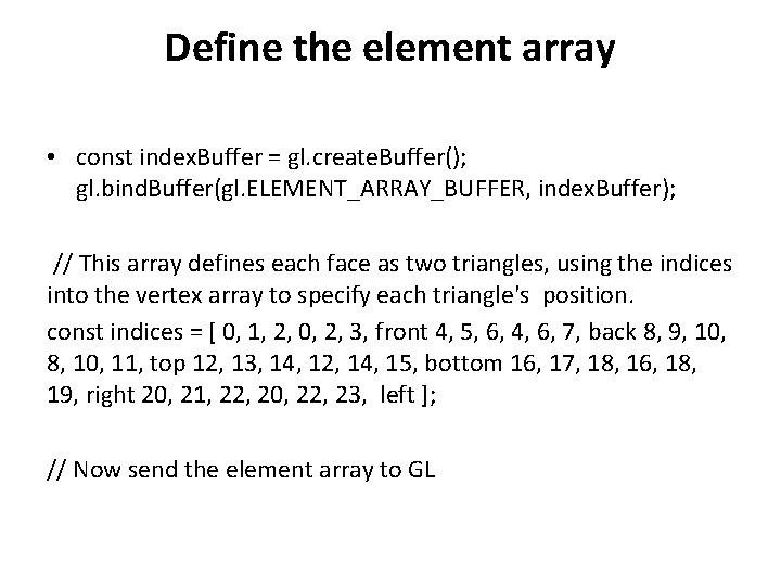 Define the element array • const index. Buffer = gl. create. Buffer(); gl. bind. Define the element array • const index. Buffer = gl. create. Buffer(); gl. bind.