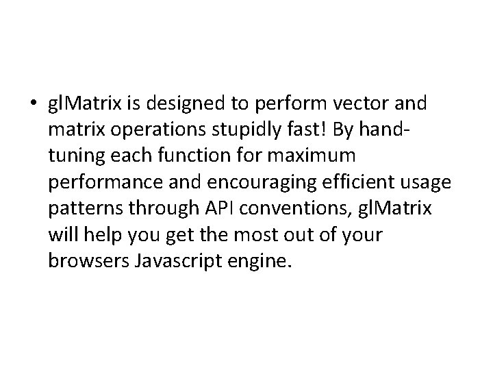 • gl. Matrix is designed to perform vector and matrix operations stupidly fast! • gl. Matrix is designed to perform vector and matrix operations stupidly fast!