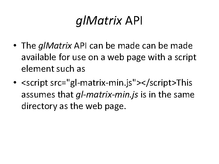 gl. Matrix API • The gl. Matrix API can be made available for use gl. Matrix API • The gl. Matrix API can be made available for use