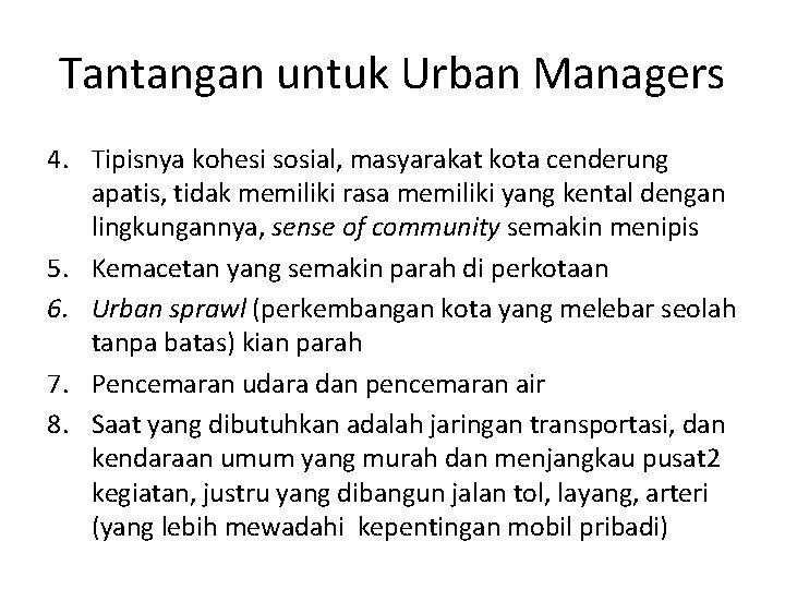 Tantangan untuk Urban Managers 4. Tipisnya kohesi sosial, masyarakat kota cenderung apatis, tidak memiliki