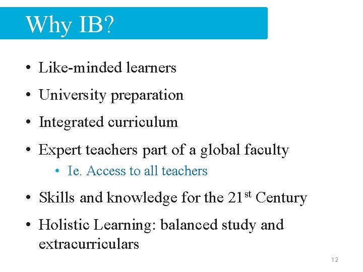Why IB? • Like-minded learners • University preparation • Integrated curriculum • Expert teachers
