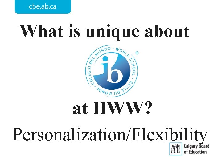 What is unique about at HWW? Personalization/Flexibility 