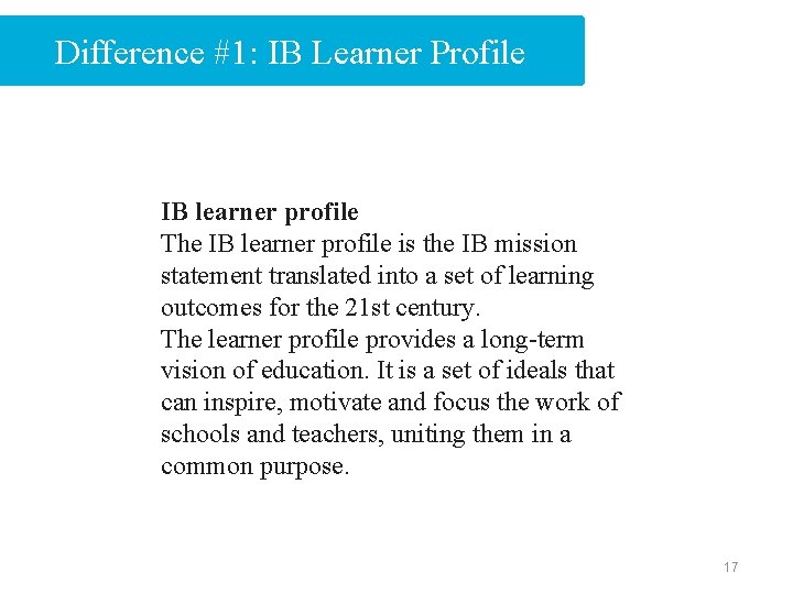 Difference #1: IB Learner Profile IB learner profile The IB learner profile is the